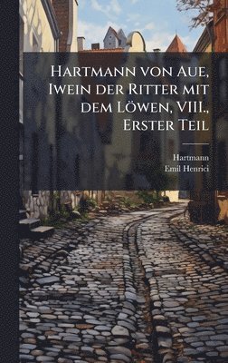 Hartmann (Von Aue), Emil Henrici, Hartmann (von Aue) - Hartmann von Aue, Iwein der Ritter mit dem Löwen, VIII., Erster Teil, Inbunden