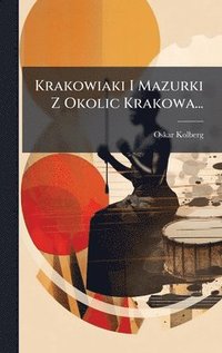 bokomslag Krakowiaki I Mazurki Z Okolic Krakowa...