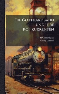 bokomslag Gotthardbahn und ihre Konkurrenten