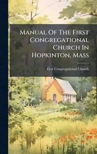 bokomslag Manual Of The First Congregational Church In Hopkinton, Mass