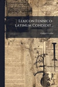 bokomslag Lexicon Fennico-latinum Condidit...
