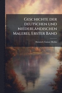 bokomslag Geschichte der deutschen und niederländischen Malerei, Erster Band