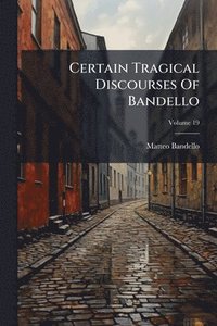 bokomslag Certain Tragical Discourses Of Bandello
