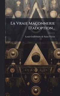 bokomslag La Vraie MaÃ§onnerie D'adoption...