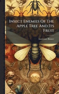 bokomslag Insect Enemies Of The Apple Tree And Its Fruit