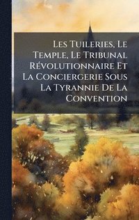 bokomslag Les Tuileries, Le Temple, Le Tribunal RÃ(c)volutionnaire Et La Conciergerie Sous La Tyrannie De La Convention