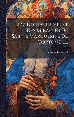 bokomslag LÃ©gende De La Vie Et Des Miracles De Sainte Marguerite De Cortone ......