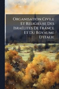 bokomslag Organisation Civile Et Religieuse Des IsraÃ(c)lites De France Et Du Royaume D'italie