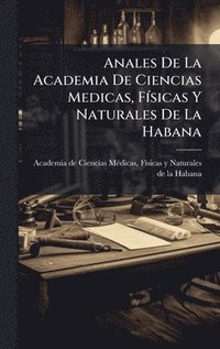bokomslag Anales De La Academia De Ciencias Medicas, FÃsicas Y Naturales De La Habana