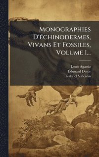 bokomslag Monographies D'Ã(c)chinodermes, Vivans Et Fossiles, Volume 1...
