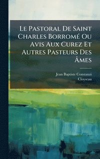 bokomslag Pastoral De Saint Charles BorromÃ(c) Ou Avis Aux Curez Et Autres Pasteurs Des Ã¿mes