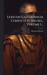 bokomslag Lexicon Caesarianum Confecit H. Meusel, Volume 1...