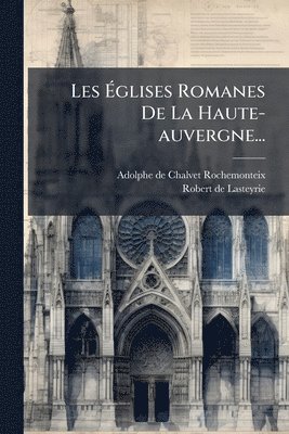 bokomslag Les Ã?glises Romanes De La Haute-auvergne...