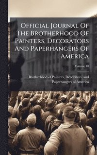 bokomslag Official Journal Of The Brotherhood Of Painters, Decorators And Paperhangers Of America
