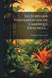 bokomslag Les Ã¿crivains Contemporains De L'amÃ(c)rique Espagnole...
