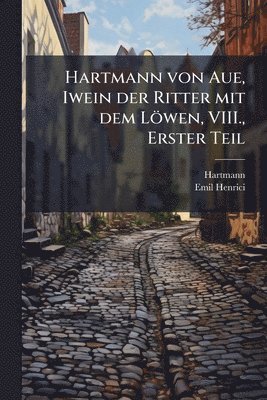 Hartmann (Von Aue), Emil Henrici, Hartmann (von Aue) - Hartmann von Aue, Iwein der Ritter mit dem Löwen, VIII., Erster Teil, Häftad