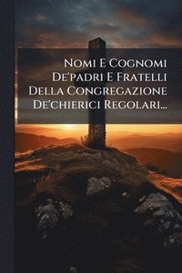 bokomslag Nomi E Cognomi De'padri E Fratelli Della Congregazione De'chierici Regolari...