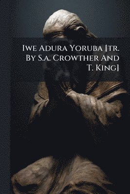 bokomslag Iwe Adura Yoruba [tr. By S.a. Crowther And T. King]