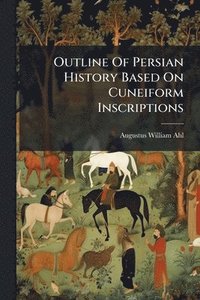 bokomslag Outline Of Persian History Based On Cuneiform Inscriptions