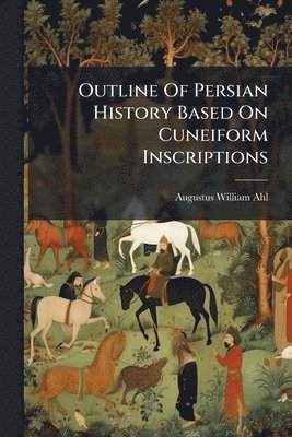bokomslag Outline Of Persian History Based On Cuneiform Inscriptions