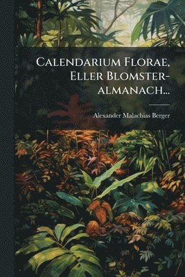 bokomslag Calendarium Florae, Eller Blomster-almanach...
