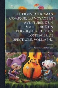 bokomslag Nouveau Roman Comique, Ou Voyage Et Aventures D'un Soufleur, D'un Perruquier Et D' Un Costumier De Spectacle, Volume 4...