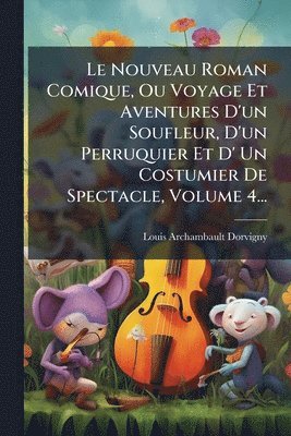 bokomslag Nouveau Roman Comique, Ou Voyage Et Aventures D'un Soufleur, D'un Perruquier Et D' Un Costumier De Spectacle, Volume 4...