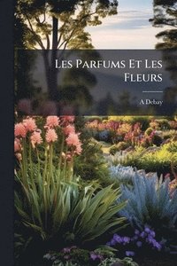 bokomslag Les Parfums Et Les Fleurs