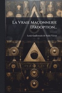 bokomslag Vraie Maçonnerie D'adoption...