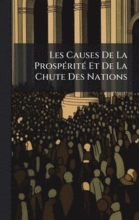 bokomslag Les Causes De La ProspÃ(c)ritÃ(c) Et De La Chute Des Nations