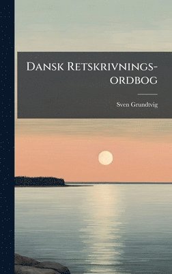 bokomslag Dansk Retskrivnings-ordbog