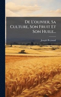 bokomslag De L'olivier, Sa Culture, Son Fruit Et Son Huile...