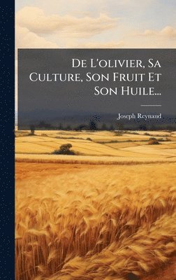 bokomslag De L'olivier, Sa Culture, Son Fruit Et Son Huile...