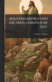 bokomslag Jesus Nazarenus und die erste christliche Zeit.