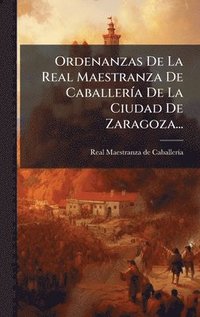 bokomslag Ordenanzas De La Real Maestranza De CaballerÃ-a De La Ciudad De Zaragoza...