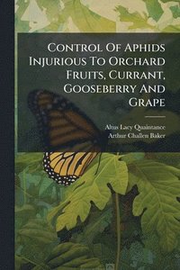bokomslag Control Of Aphids Injurious To Orchard Fruits, Currant, Gooseberry And Grape