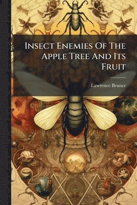 Insect Enemies Of The Apple Tree And Its Fruit