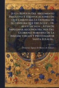 bokomslag Justa Repulsa Del Argumento Negativo Y Equivocaciones En Que Cimentaba La Defensa De Su Censura Que Dio A Luz ... Fr. Agustin Sala ... Ã Fin De Impugn