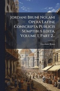 bokomslag Jordani Bruni Nolani Opera Latine Conscripta Publicis Sumptibus Edita, Volume 1, Part 2...