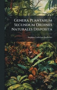bokomslag Genera Plantarum Secundum Ordines Naturales Disposita
