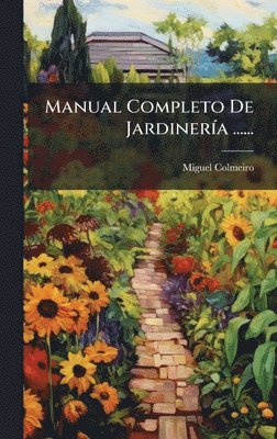 Miguel Colmeiro - Manual Completo De JardinerÃ-a ......, Inbunden
