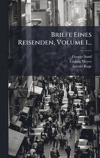 bokomslag Briefe Eines Reisenden, Volume 1...