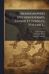 bokomslag Monographies D'Ã(c)chinodermes, Vivans Et Fossiles, Volume 1...