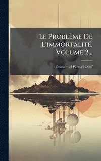 bokomslag Le ProblÃ¤me De L'immortalitÃ©, Volume 2...
