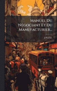 bokomslag Manuel Du NÃ(c)gociant Et Du Manufacturier...