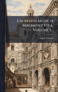 bokomslag Laurentii Medicis Magnifici Vita, Volume 1...