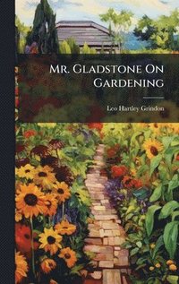 bokomslag Mr. Gladstone On Gardening