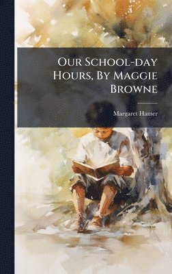 Our School-day Hours, By Maggie Browne