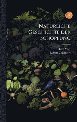Carl Vogt, Robert Chambers - NatÃ1/4rliche Geschichte der Schöpfung, Inbunden