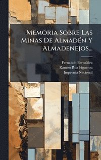 bokomslag Memoria Sobre Las Minas De AlmadÃ(c)n Y Almadenejos...